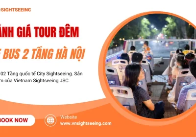 Đánh Giá Tour Xe Bus 2 Tầng Đêm Hà Nội: Trải Nghiệm Có Xứng Đáng?