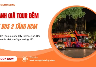 Đánh Giá Tour Xe Bus 2 Tầng Đêm Hồ Chí Minh: Có Đáng Trải Nghiệm Không?